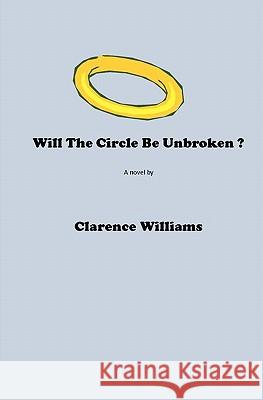 Will the circle be unbroken? Williams, Clarence a. 9781456577469