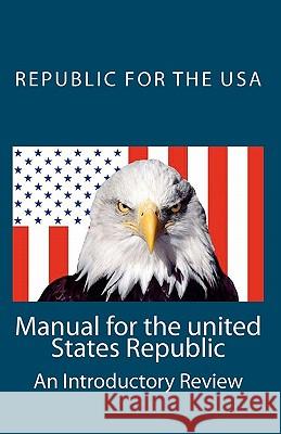 Manual for the united States Republic: An Introductory Review Robinson, David E. 9781456577711 Createspace