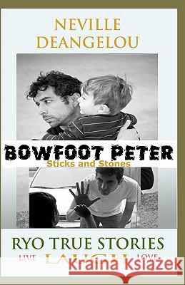 Bowfoot Peter: Sticks And Stones Deangelou, Neville 9781456577759 Createspace