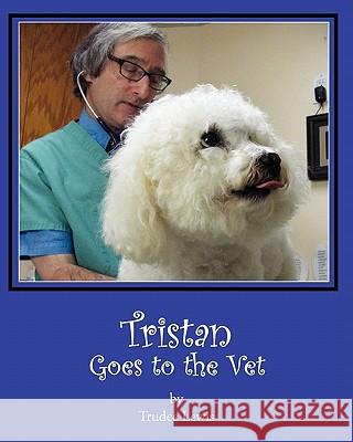 Tristan Goes to the Vet Trudee Lewis 9781456577988 Createspace