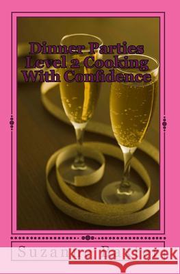 Dinner Parties Level 2 Cooking With Confidence Baxter, Suzanne 9781456578152 Createspace