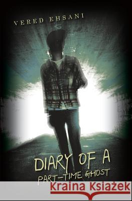 Diary of a Part-Time Ghost Vered Ehsani 9781456579234