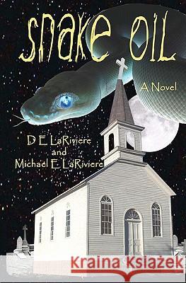 Snake Oil D. E. Lariviere Michael E. Lariviere 9781456581282 Createspace