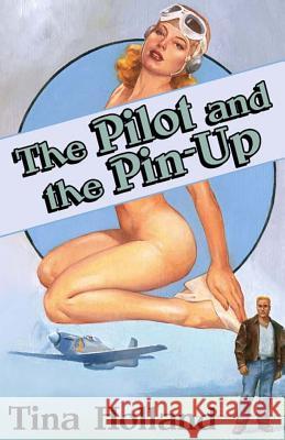 The Pilot and the Pinup Tina Holland 9781456582098