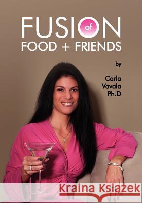 Fusion of Food and Friends Carla Vaval 9781456583217 Createspace