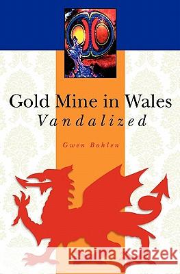 Gold Mine in Wales Vandalized Gwen Bohlen 9781456583439