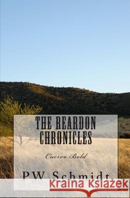 The Reardon Chronicles: Cuervo Bold P. W. Schmidt 9781456585419 Createspace