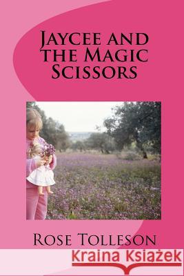 Jaycee and the Magic Scissors Mrs Rose Tolleson 9781456586652