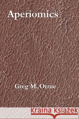 Aperiomics MR Greg M. Orme 9781456587512 Createspace