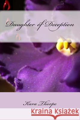 Daughter of Deception: Family Lies Book 1 Kara Thorpe 9781456587987 Createspace