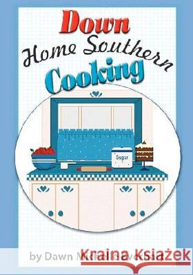 Down Home Southern Cooking Dawn Michelle Everhart Jennifer Tipton Cappoen Timothy Craig Everhart 9781456588014