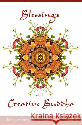 Blessings of the Creative Buddha: Living a Sacred Life Martin Lowenthal 9781456588144