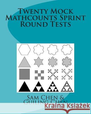 Twenty Mock Mathcounts Sprint Round Tests Sam Chen Guiling P. Chen 9781456589141 Createspace