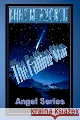 The Falling Star Anne M. Angell Pamela Alexander 9781456590505