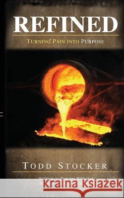 Refined: Turning Pain into Purpose Stocker, Todd 9781456590529