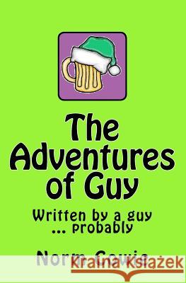 The Adventures of Guy Norm Cowie 9781456590611