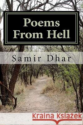 Poems From Hell: Saturday or weekday afternoon while red signal compels me to wait... Dhar, Samir 9781456590895 Createspace
