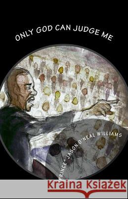 Only God Can Judge Me Jason O'Neal Williams 9781456591458 Createspace