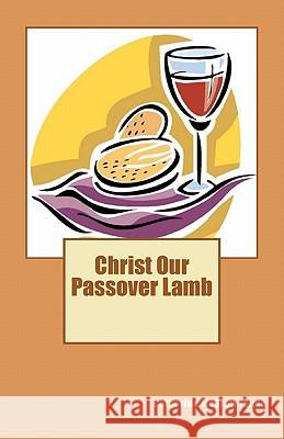 Christ Our Passover Lamb Catherine McGrew Jaime 9781456591779