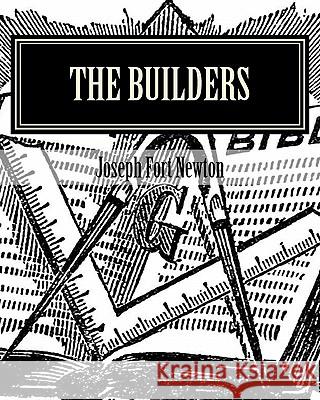 The Builders: A Story and Study of Masonry Joseph Fort Newton 9781456591977 Createspace