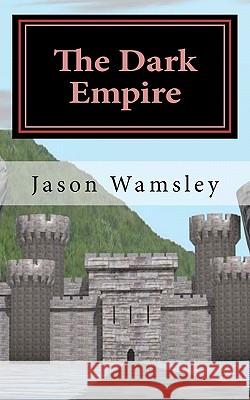 The Dark Empire Jason Wamsley 9781456592141 Createspace