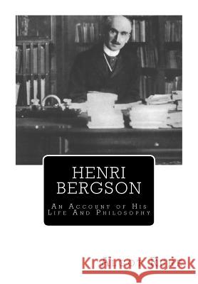 Henri Bergson: An Account of His Life And Philosophy Paul, Nancy Margaret 9781456592288