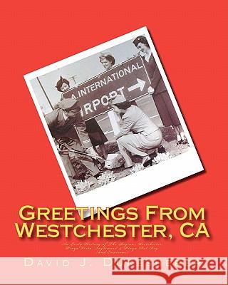 Greetings From Westchester, CA: An Early History of The Region Dukesherer, David J. 9781456592486 Createspace