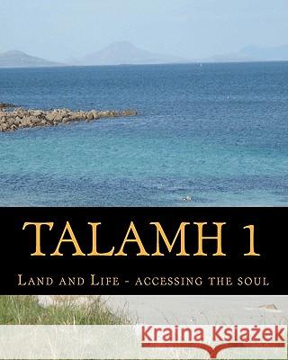 Talamh 1: Land and Life - Accessing the Soul Nora Judge 9781456592752 CreateSpace