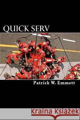 Quick Serv: A Guide for Better Repair Shop Management in New Car Dealerships Patrick W. Emmett 9781456593728 Createspace