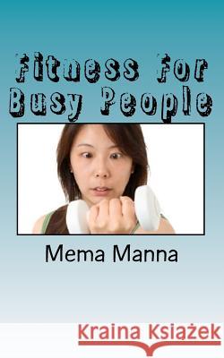 Fitness For Busy People Manna, Mema 9781456593780 Createspace