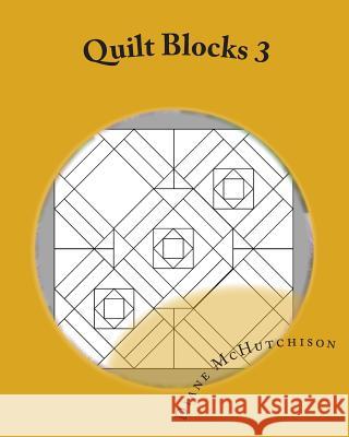 Quilt Blocks 3: Still More Stained Glass Patterns Diane McHutchison 9781456593841 Createspace