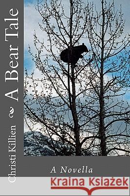 A Bear Tale Christi Killien 9781456594343 Createspace