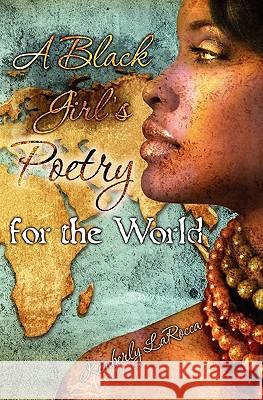 A Black Girls Poetry For the World Larocca, Kimberly 9781456595494