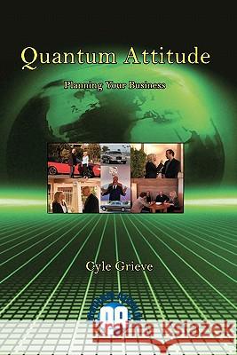 Quantum Attitude: Planning Your Business MR Cyle Grieve 9781456595524 Createspace