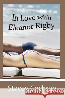 In Love with Eleanor Rigby Stacey Cochran 9781456595814