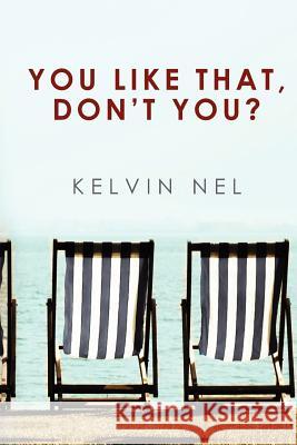 You Like That, Don't You? Kelvin Nel 9781456595982