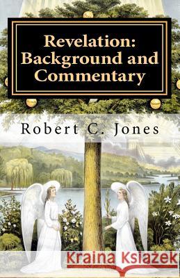 Revelation: Background and Commentary Robert C. Jones 9781456595999 Createspace