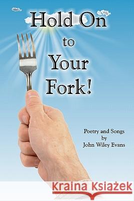 Hold On To Your Fork Evans, John Wiley 9781456596231 Createspace