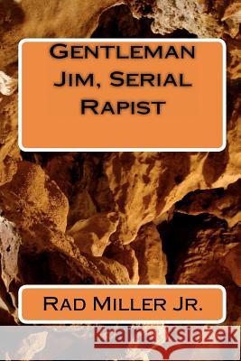 Gentleman Jim, Serial Rapist Rad Mille 9781456596453 Createspace