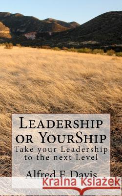 Leadership or YourShip Davis, Alfred F. 9781456598945 Createspace