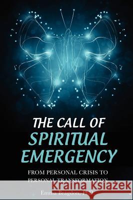 The Call of Spiritual Emergency: From Personal Crisis to Personal Transformation Emma Bragdon 9781456611422
