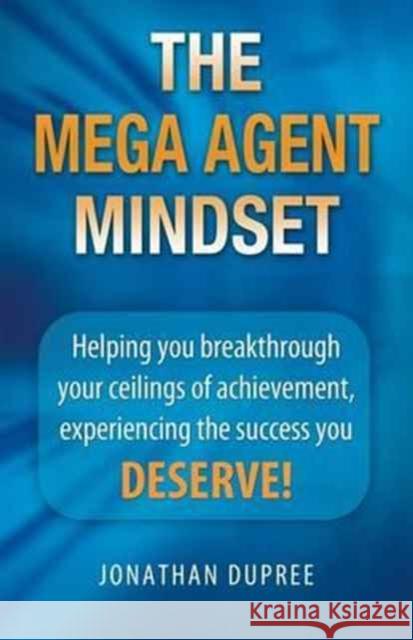 The Mega Agent Mindset Jonathan Dupree 9781456615659