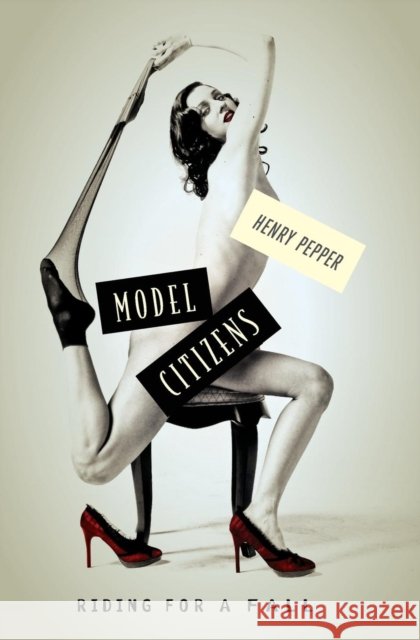 Model Citizens: Riding for a Fall Henry Pepper 9781456620141