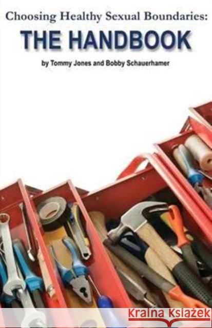 Choosing Healthy Sexual Boundaries: The Handbook Tommy Jones, Bobby Schauerhamer 9781456621933 Ebookit.com