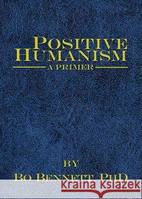 Positive Humanism: A Primer Bo Bennett 9781456624620 Ebookit.com