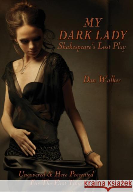 My Dark Lady: Shakespeare's Lost Play Dan Walker 9781456625184 Ebookit.com