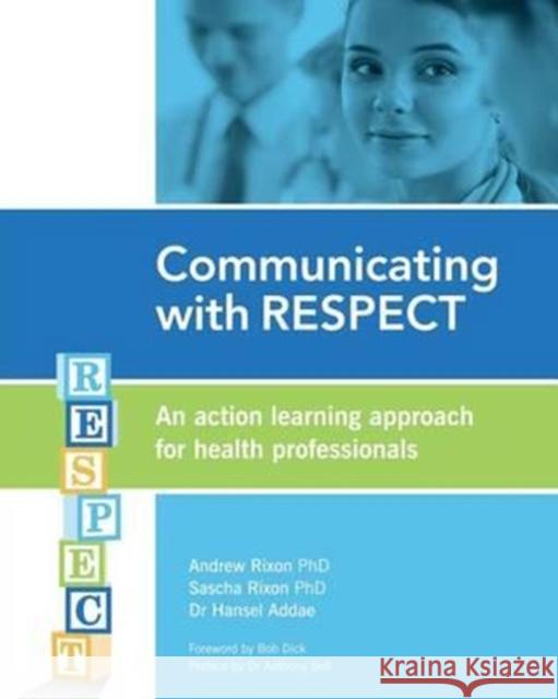 Communicating with RESPECT: An action learning approach for health professionals Rixon Phd, Andrew 9781456627584 Ebookit.com