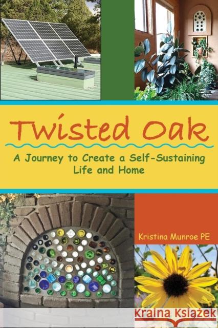 Twisted Oak: A Journey to Create a Self-Sustaining Life and Home Kristina Munro 9781456629236 Ebookit.com