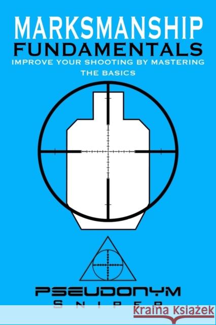 Marksmanship Fundamentals Pseudonym Sniper 9781456629403