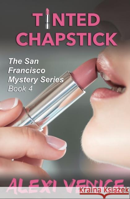 Tinted Chapstick, The San Francisco Mystery Series, Book 4 Venice, Alexi 9781456630607 Ebookit.com